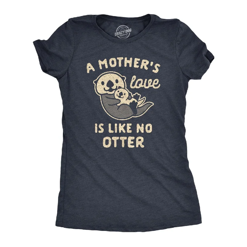 women's sleeveless pleated blouse -A Mother's Love Is Like No Otter Women's T Shirt