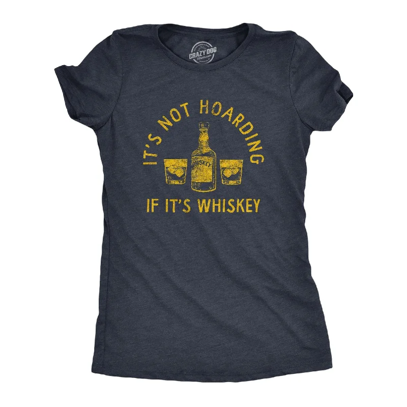 women's breathable linen tunic -Its Not Hoarding If Its Whiskey Women's T Shirt