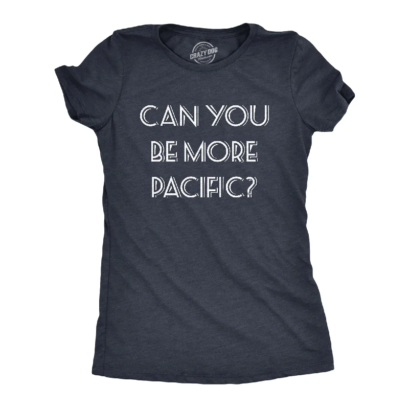 elegant embroidered top for women -Can You Be More Pacific Women's T Shirt