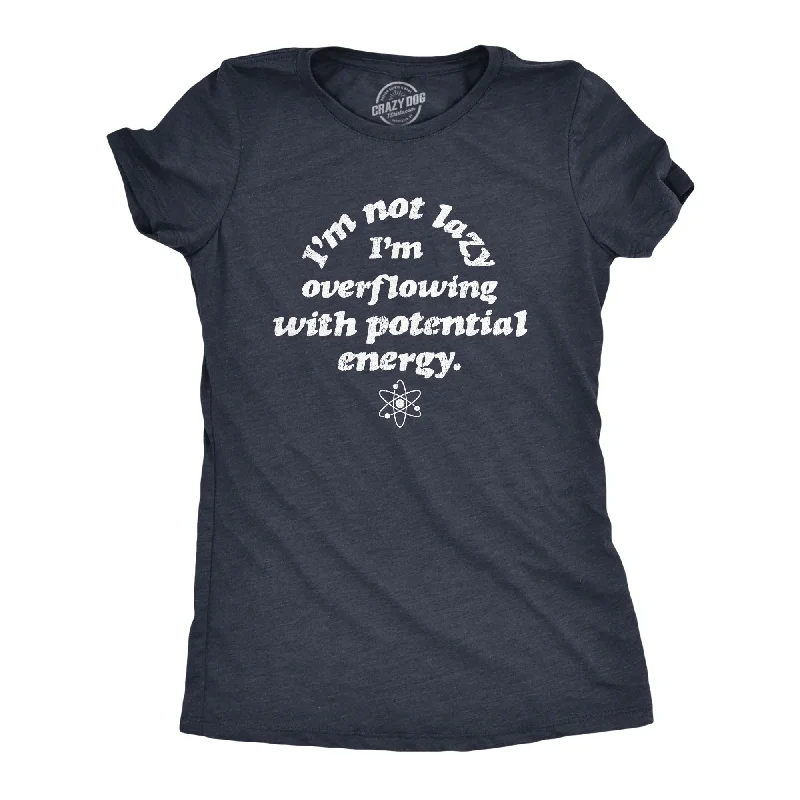 women's minimalist turtleneck top -I'm Not Lazy I'm Overflowing With Potential Energy Women's T Shirt