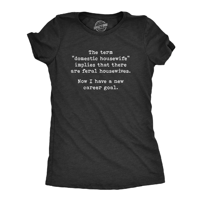 women's casual blouse -Feral Housewife Women's T Shirt