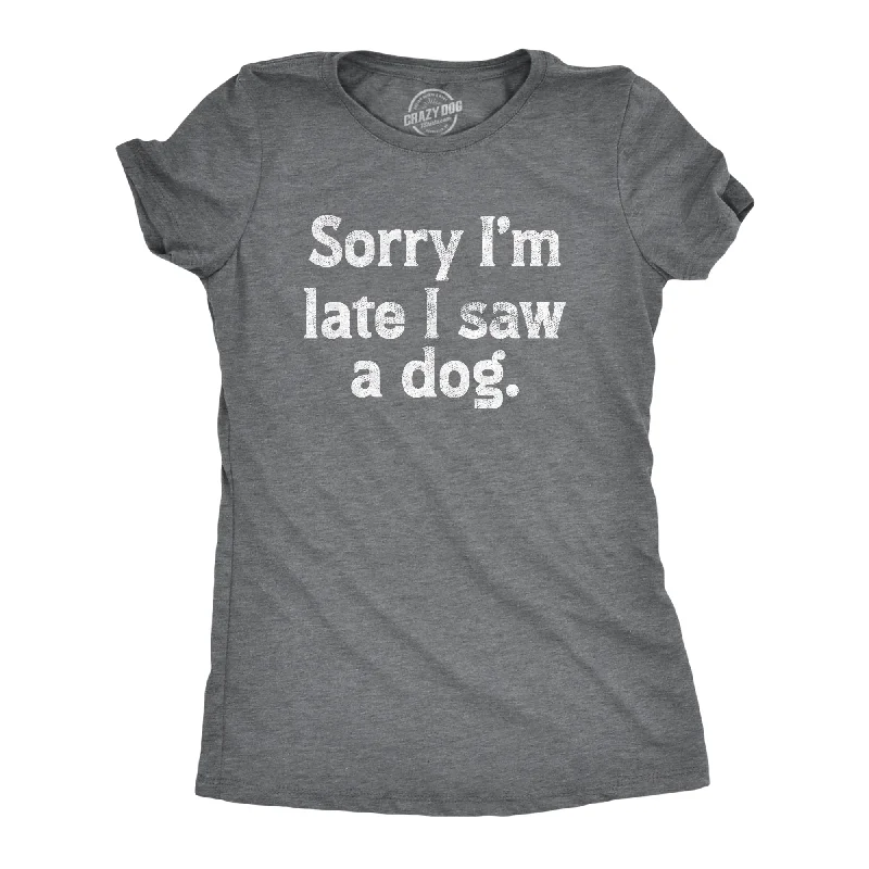 women's casual blouse -Sorry Im Late I Saw A Dog Women's T Shirt