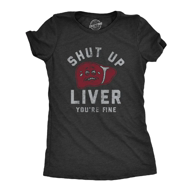 women's silky satin blouse -Shut Up Liver Youre Fine Women's T Shirt