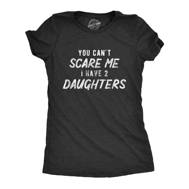 trendy puff sleeve crop top for ladies -You Can't Scare Me I Have Two Daughters Women's T Shirt