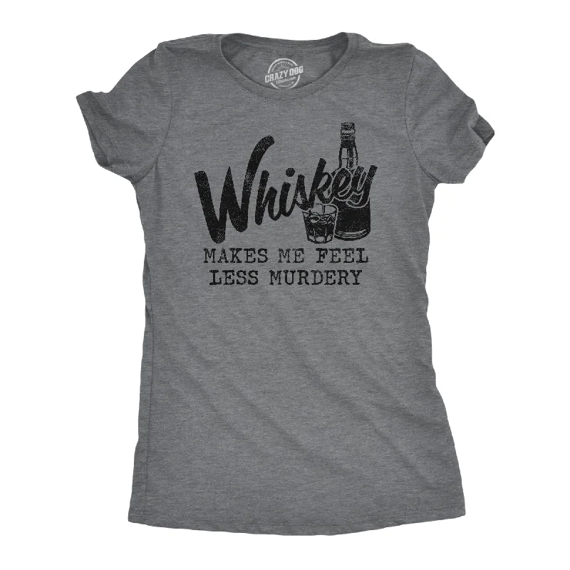 women's soft lounge top -Whiskey Makes Me Feel Less Murdery Women's T Shirt