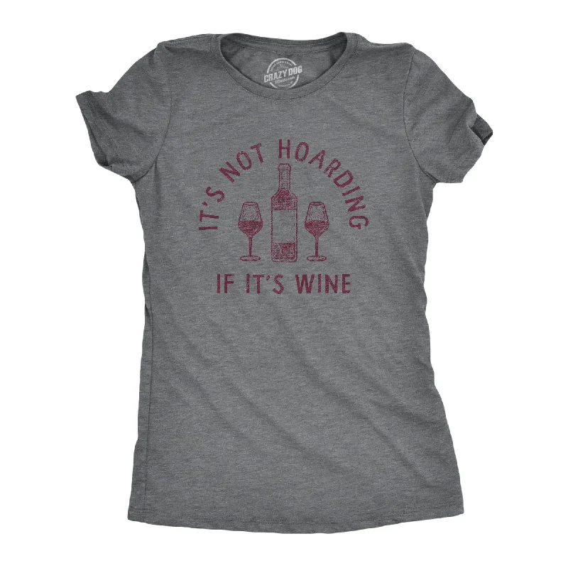 ladies' draped wrap top -Its Not Hoarding If Its Wine Women's T Shirt