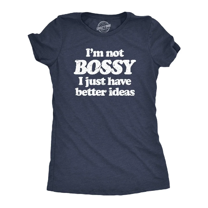 trendy tie-dye t-shirt for ladies -Im Not Bossy I Just Have Better Ideas Women's T Shirt