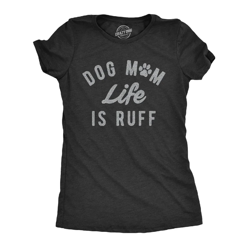 ladies' cowl neck blouse -Dog Mom Life Is Ruff Women's T Shirt