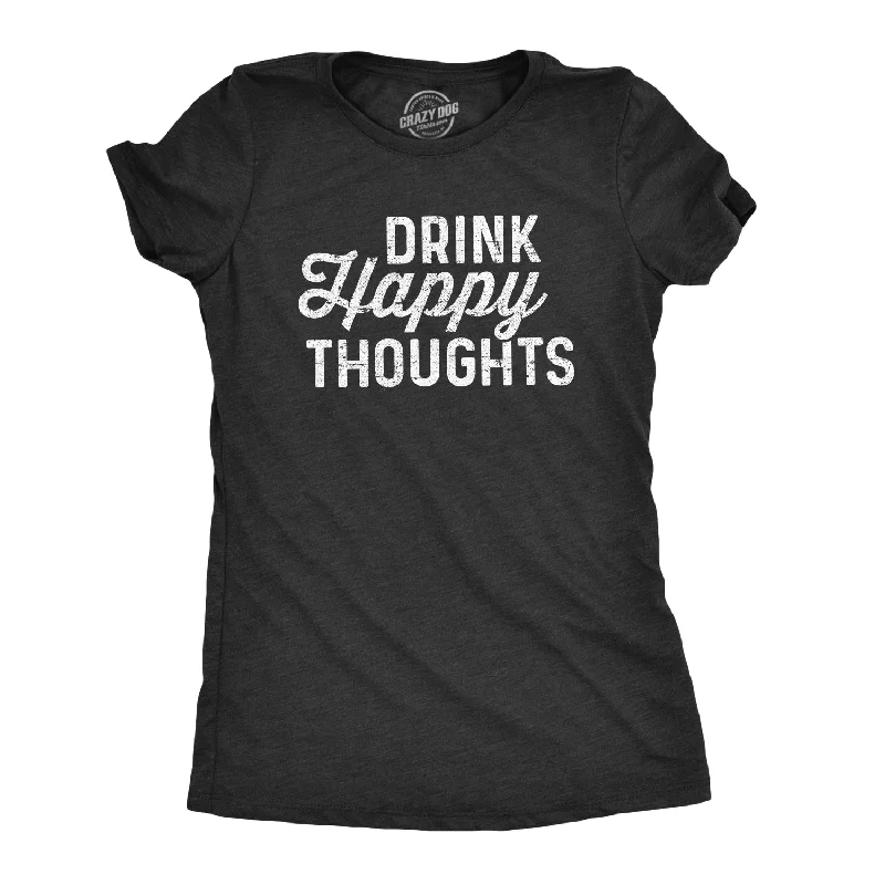 elegant lace blouse for women -Drink Happy Thoughts Women's T Shirt