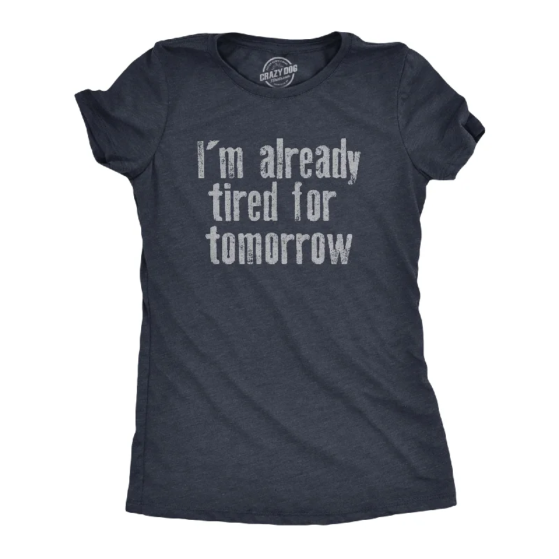 trendy tie-dye t-shirt for ladies -Im Already Tired For Tomorrow Women's T Shirt