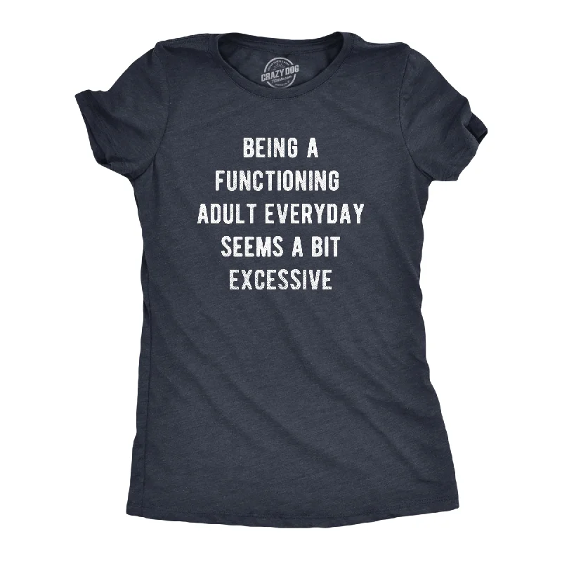 ladies' draped wrap top -Being A Functioning Adult Everyday Seems A Bit Excessive Women's T Shirt