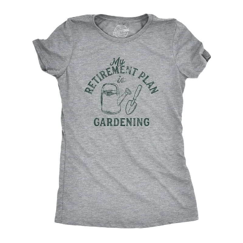 women's soft lounge top -Retirement Plan Gardening Women's T Shirt